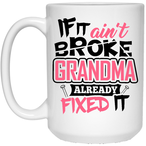 Grandma Coffee Mug - If it ain’t broke Grandma already fixed it - Perfect Gift for Nana, Birthday, Christmas, Anniversary  15 oz. White Mug