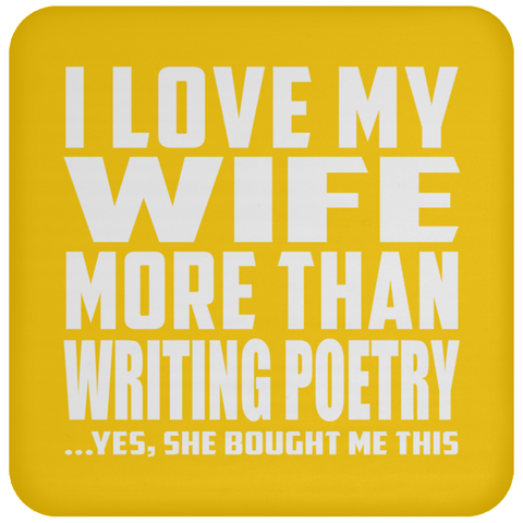 I Love My Wife More Than Writing Poetry - Drink Coaster