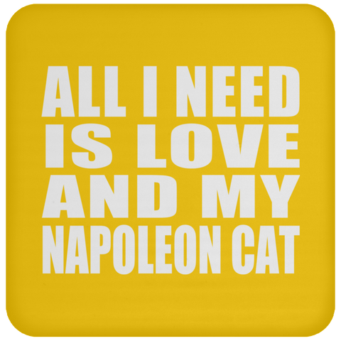 All I Need Is Love And My Napoleon Cat - Drink Coaster