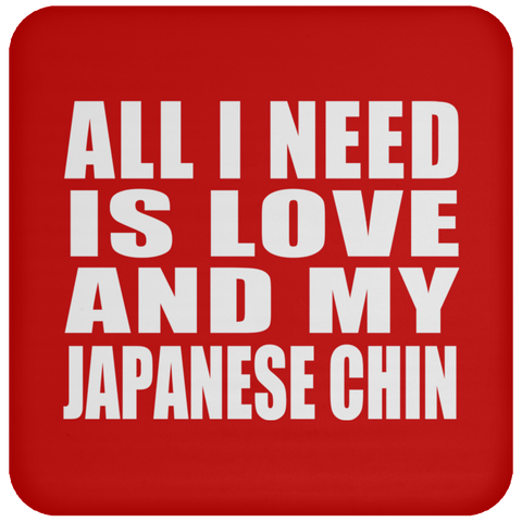 All I Need Is Love And My Japanese Chin - Drink Coaster