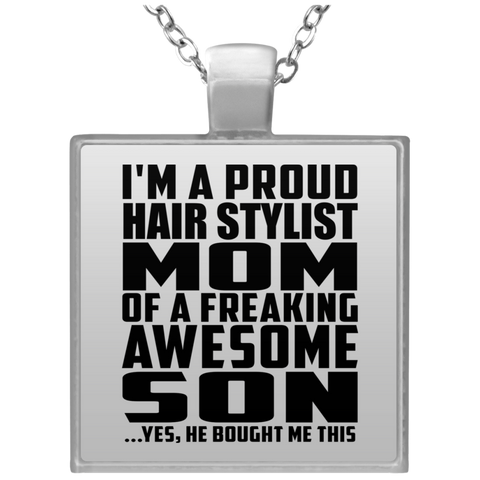 I'm A Proud Hair Stylist Mom Of A Freaking Awesome Son, He Bought Me This UN4684 Square Necklace