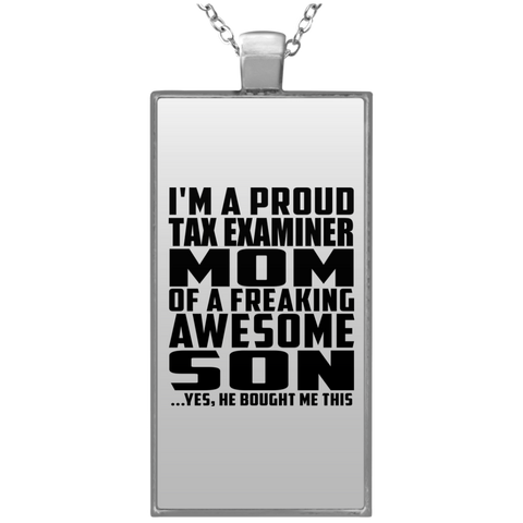 I'm A Proud Tax Examiner Mom Of A Freaking Awesome Son, He Bought Me This UN4682 Rectangle Necklace