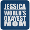 Jessica World's Okayest Mom - Drink Coaster
