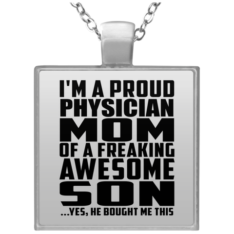 I'm A Proud Physician Mom Of A Freaking Awesome Son, He Bought Me This UN4684 Square Necklace