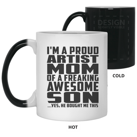 I'm A Proud Artist Mom Of A Freaking Awesome Son, He Bought Me This 21150 11 oz. Color Changing Mug