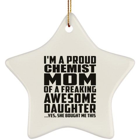 I'm A Proud Chemist Mom Of A Freaking Awesome Daughter, She Bought Me This SUBORNS Ceramic Star Ornament