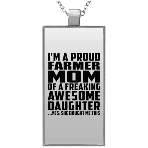 I'm A Proud Farmer Mom Of A Freaking Awesome Daughter, She Bought Me This UN4682 Rectangle Necklace