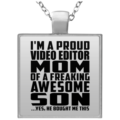 I'm A Proud Video Editor Mom Of A Freaking Awesome Son, He Bought Me This UN4684 Square Necklace