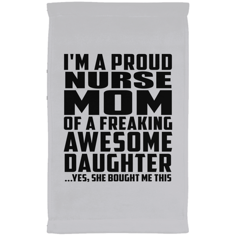 I'm A Proud Nurse Mom Of A Freaking Awesome Daughter, She Bought Me This SUBTWL1118 Kitchen Towel