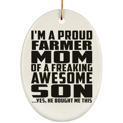 I'm A Proud Farmer Mom Of A Freaking Awesome Son, He Bought Me This SUBORNO Ceramic Oval Ornament