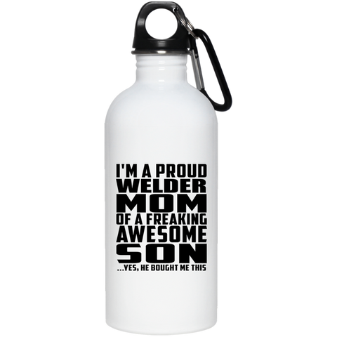 I'm A Proud Welder Mom Of A Freaking Awesome Son, He Bought Me This 23663 20 oz. Stainless Steel Water Bottle