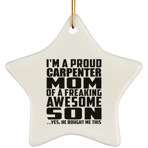 I'm A Proud Carpenter Mom Of A Freaking Awesome Son, He Bought Me This SUBORNS Ceramic Star Ornament