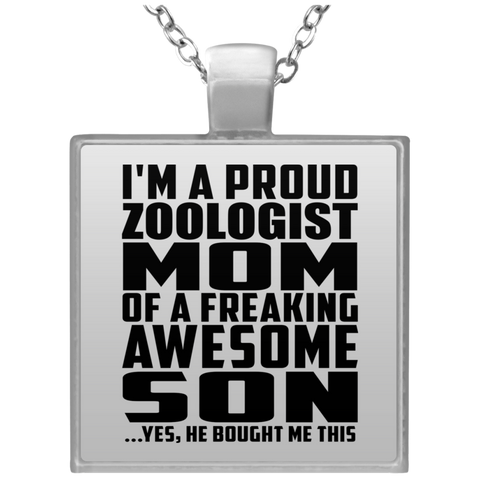 I'm A Proud Zoologist Mom Of A Freaking Awesome Son, He Bought Me This UN4684 Square Necklace