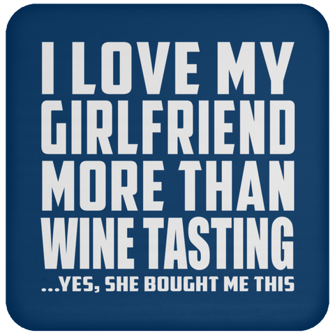 I Love My Girlfriend More Than Wine Tasting - Drink Coaster