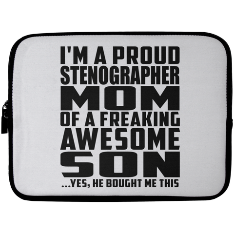 I'm A Proud Stenographer Mom Of A Freaking Awesome Son, He Bought Me This Laptop Sleeve - 10 inch