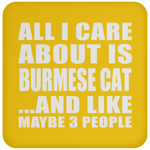 All I Care About Is Burmese Cat And Like Maybe 3 People - Drink Coaster