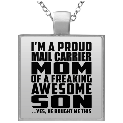 I'm A Proud Mail Carrier Mom Of A Freaking Awesome Son, He Bought Me This UN4684 Square Necklace