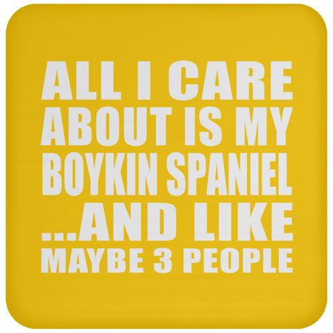 All I Care About Is My Boykin Spaniel And Like Maybe 3 People - Drink Coaster
