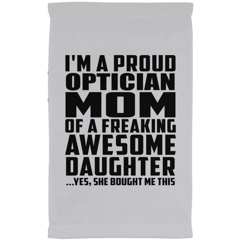 I'm A Proud Optician Mom Of A Freaking Awesome Daughter, She Bought Me This SUBTWL1118 Kitchen Towel