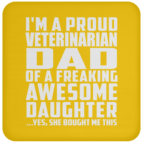 I'm A Proud Veterinarian Dad Of A Freaking Awesome Daughter - Drink Coaster