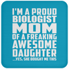 I'm A Proud Biologist Mom Of A Freaking Awesome Daughter - Drink Coaster