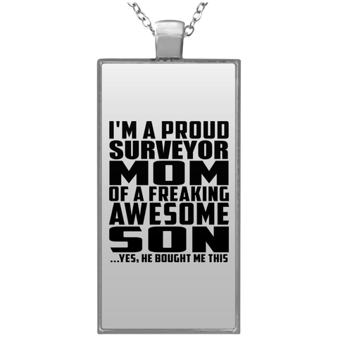 I'm A Proud Surveyor Mom Of A Freaking Awesome Son, He Bought Me This UN4682 Rectangle Necklace