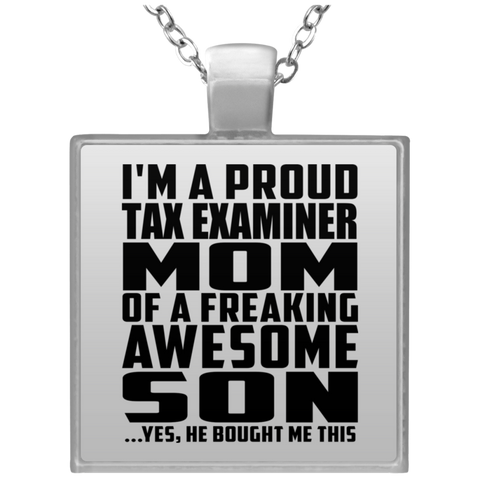 I'm A Proud Tax Examiner Mom Of A Freaking Awesome Son, He Bought Me This UN4684 Square Necklace