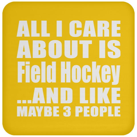 All I Care About Is Field Hockey And Like Maybe 3 People - Drink Coaster