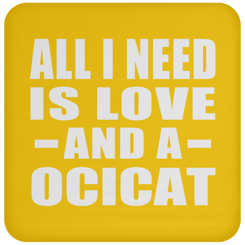 All I Need Is Love And A Ocicat - Drink Coaster