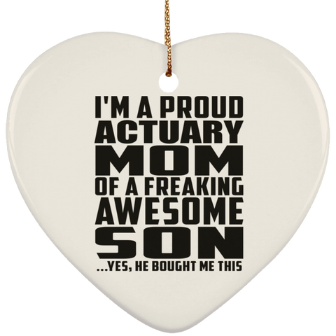 I'm A Proud Actuary Mom Of A Freaking Awesome Son, He Bought Me This SUBORNH Ceramic Heart Ornament