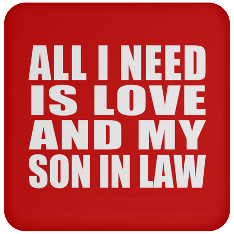 All I Need Is Love And My Son In Law - Drink Coaster