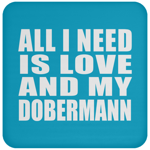 All I Need Is Love And My Dobermann - Drink Coaster