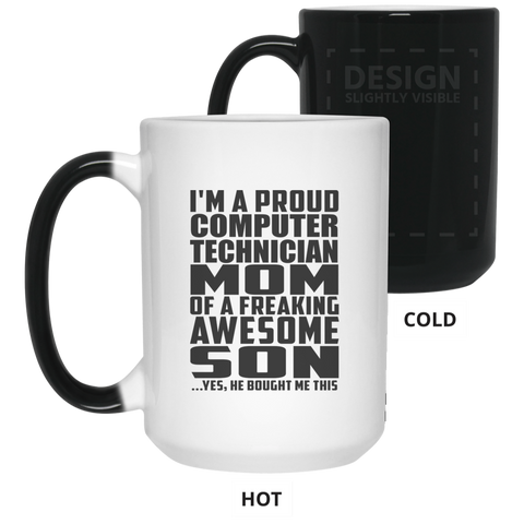 I'm A Proud Computer Technician Mom Of A Freaking Awesome Son, He Bought Me This 21550 15 oz. Color Changing Mug