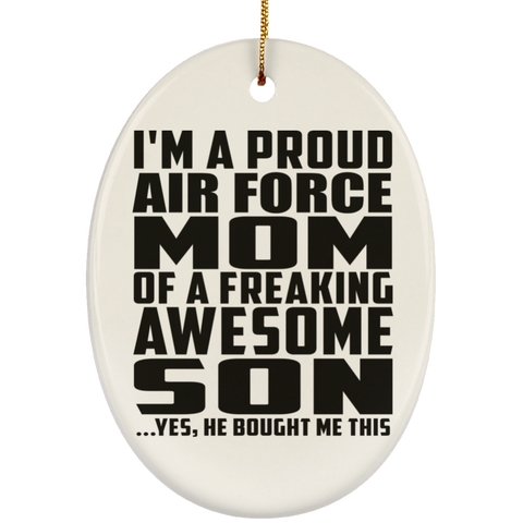 I'm A Proud Air Force Mom Of A Freaking Awesome Son, He Bought Me This SUBORNO Ceramic Oval Ornament