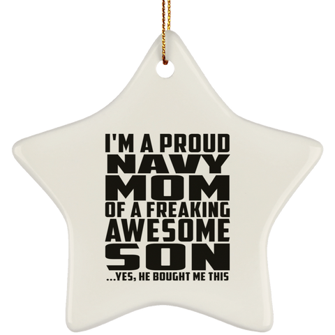 I'm A Proud Navy Mom Of A Freaking Awesome Son, He Bought Me This SUBORNS Ceramic Star Ornament