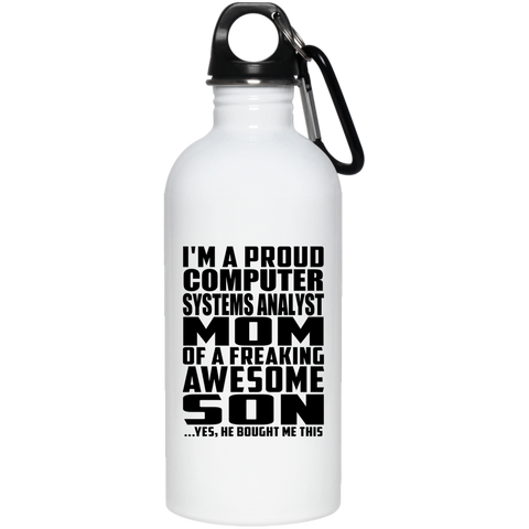 I'm A Proud Computer Systems Analyst Mom Of A Freaking Awesome Son, He Bought Me This 23663 20 oz. Stainless Steel Water Bottle