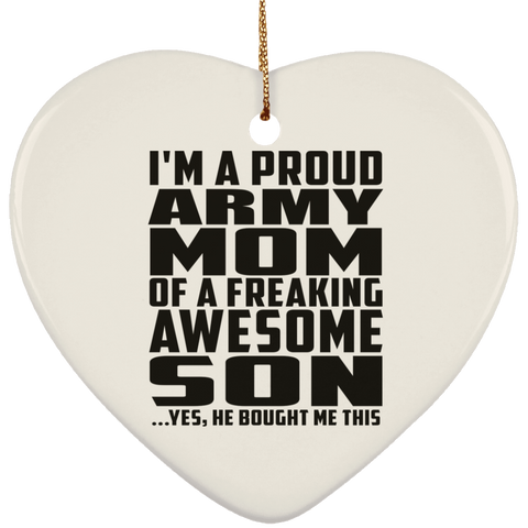 I'm A Proud Army Mom Of A Freaking Awesome Son, He Bought Me This SUBORNH Ceramic Heart Ornament