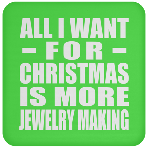 All I Want For Christmas Is More Jewelry Making - Coaster