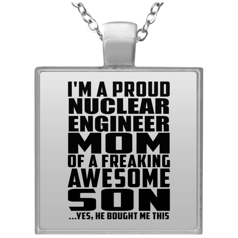 I'm A Proud Nuclear Engineer Mom Of A Freaking Awesome Son, He Bought Me This UN4684 Square Necklace