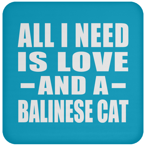 All I Need Is Love And A Balinese Cat - Drink Coaster