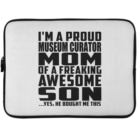 I'm A Proud Museum Curator Mom Of A Freaking Awesome Son, He Bought Me This Laptop Sleeve - 15 Inch