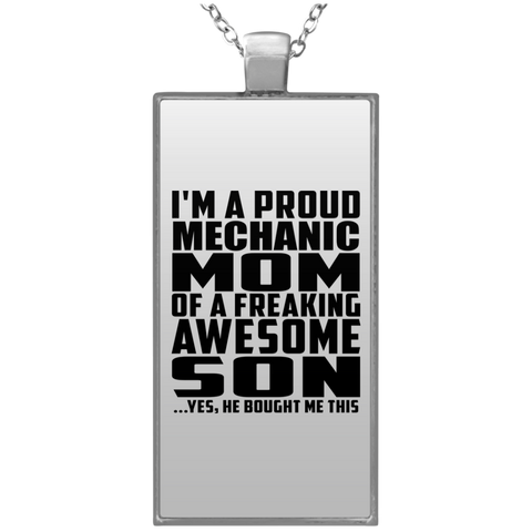 I'm A Proud Mechanic Mom Of A Freaking Awesome Son, He Bought Me This UN4682 Rectangle Necklace