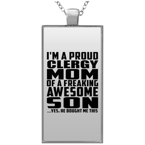 I'm A Proud Clergy Mom Of A Freaking Awesome Son, He Bought Me This UN4682 Rectangle Necklace