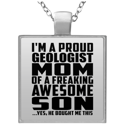 I'm A Proud Geologist Mom Of A Freaking Awesome Son, He Bought Me This UN4684 Square Necklace