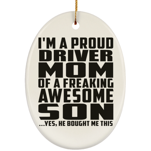I'm A Proud Driver Mom Of A Freaking Awesome Son, He Bought Me This SUBORNO Ceramic Oval Ornament