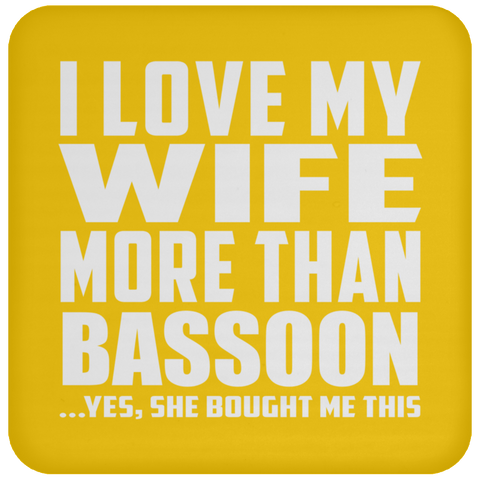 I Love My Wife More Than Bassoon - Drink Coaster