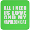 All I Need Is Love And My Napoleon Cat - Drink Coaster