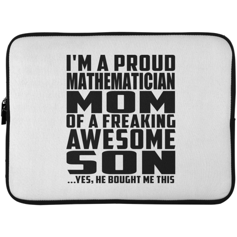 I'm A Proud Mathematician Mom Of A Freaking Awesome Son, He Bought Me This Laptop Sleeve - 15 Inch