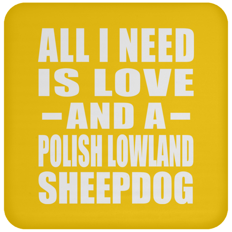 All I Need Is Love And A Polish Lowland Sheepdog - Drink Coaster