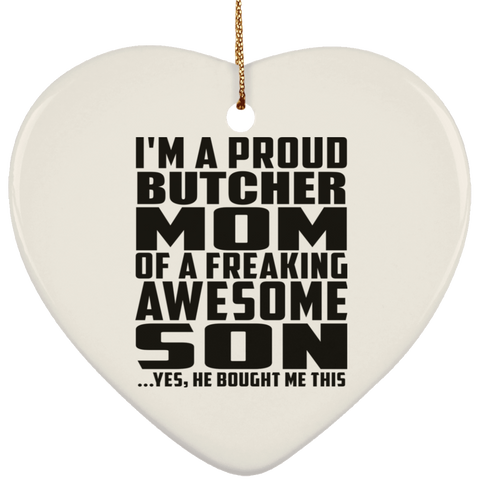 I'm A Proud Butcher Mom Of A Freaking Awesome Son, He Bought Me This SUBORNH Ceramic Heart Ornament